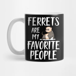 Ferret - Ferrets are my favorite people Mug